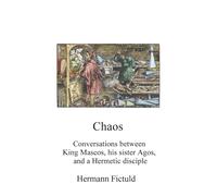 Chaos: Conversations between King Mascos, his sister Agos, and a Hermetic disciple (Alchemy translations)