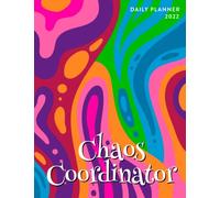 Chaos Coordinator 2022 Daily Planner: Daily Agenda With Hourly Schedule 15 Minute Interval, Each Week And Month On Two Pages. Jan 2022 to Dec 2022. Art Cover