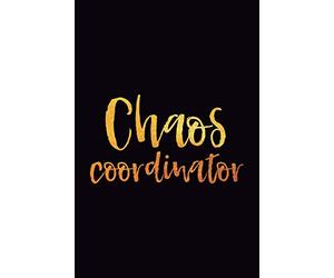 Chaos Coordinator: 6x9 Notebook, Lined, 100 Pages, perfect funny gag gift for mom or the office desk, for boss, co-worker, work colleague, teacher