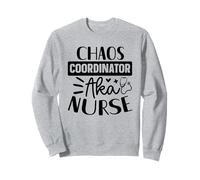 Chaos Coordinator AKA Nurse Sweatshirt