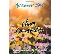 Chaos Coordinator Appointment Book Daily and Hourly 15 minutes: 52 Weeks Appointment Planner with Two Years Calendar (2020-2021) and Customer Info Record : Monday - Sunday 8AM-8PM In 15 Minutes Time