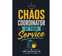 Chaos Coordinator At Your Service: Funny Office Notebook for Coworkers & Sarcastic Gag Gifts Journal Featuring I Make It Work Humor