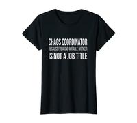 Chaos Coordinator Because Freaking Miracle Worker Is Not a J T-Shirt