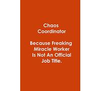 Chaos Coordinator Because Freaking Miracle Worker Is Not An Official Job Title: Blank Lined Notebook