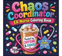 Chaos Coordinator: ER Nurse Coloring Book: Funny and Relaxing Medical Coloring Pages for Emergency Nurses, Healthcare Heroes, and Stress Relief