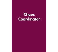 Chaos Coordinator: Funny Lined Notebook for Busy Minds, List Makers and Everyday Organizers
