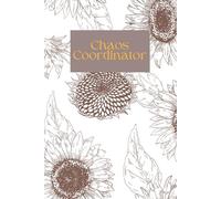Chaos Coordinator Journal: Lined Notebook for Busy Women, Moms & Boss Ladies | 100 Page Sunflower Writing Journal: A Minimalist Brown Sunflower ... Brain Dumps & Getting Your Life Together