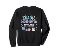 Chaos Coordinator - Making Magic Out of Mayhem Sweatshirt