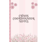 Chaos Coordinator Notes: Funny Lined Notebook for To-Do Lists, Meeting Notes, Appointments, Ideas, Reminders & Everyday Organization (Office Survival Collection)