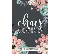 Chaos Coordinator To Do List Notebook: Checklist And Dot Grid Book With Top Tasks, Don't Do List Productivity Hack, and Hand Drawn Florals For Busy Moms and Professionals