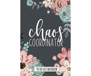 Chaos Coordinator To Do List Notebook: Checklist And Dot Grid Book With Top Tasks, Don't Do List Productivity Hack, and Hand Drawn Florals For Busy Moms and Professionals