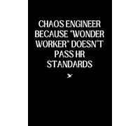 Chaos Engineer, Because “Wonder Worker” Doesn’t Pass HR Standards: 6x9 Blank Lined Notebook, Funny And Sarcastic Gift For Friends, Coworkers, Employees, Adults And Teens