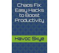Chaos Fix: Easy Hacks to Boost Productivity