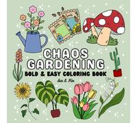 Chaos Gardening: Bold and Easy Coloring Book for Adults and Kids and Teens, Plants and Flowers illustrations, Simple and Easy Designs for relaxation ... Themed, Outdoors, Garden Book, Cute and Cozy,