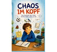 Chaos im Kopf: Eine Geschichte über Schule und das Gefühl, anders zu sein