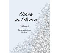 Chaos in Silence: Volume 2: Abstract Coloring Book for Teens & Adults