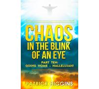 Chaos in the Blink of an Eye Part Ten: Going Home - Hallelujah!