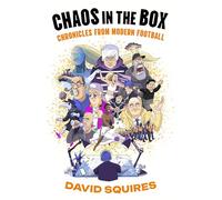 Chaos in the Box : Chronicles from Modern Football
