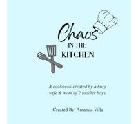 Chaos in the Kitchen: A cookbook created by a busy wife & mom of 2 toddler boys.