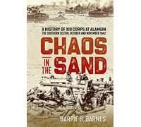 Chaos in the Sand: A History of XIII Corps at Alamein. The Southern Sector, October and November 1942