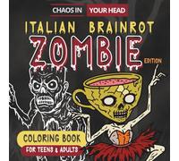 Chaos in Your Head: Italian Brainrot Zombie Edition: A Creepy Horror Coloring Book for Teens & Adults, TikTok Meme-Lovers, Featuring Undead Brainrot ... Tung Sahur & More! (Brainrot Coloring Books)