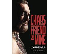 Chaos is a Friend of Mine: The Life and Crimes of Conor McGregor [Shortlisted for 2020 Sports Biography of the Year]