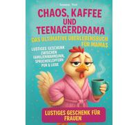 Chaos, Kaffee & Teenagerdrama: Das ultimative Überlebensbuch für Mamas - Lustiges Geschenk zwischen Familienwahnsinn, Sprücheklopfern & Liebe pur