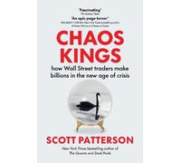 Chaos Kings: how Wall Street traders make billions in the new age of crisis