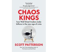 Chaos Kings: How Wall Street Traders Make Billions in the New Age of Crisis the