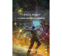 Chaos Magic A Cosmic Architect's Handbook