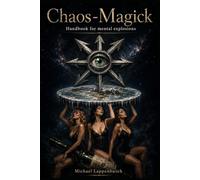 Chaos-Magick: Handbook for mental explosions