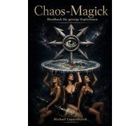 Chaos-Magick: Handbuch für geistige Explosionen