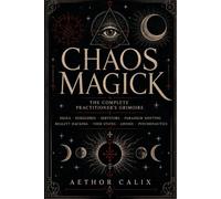 Chaos Magick: The Complete Practitioner's Grimoire - Sigils, Egregores, Servitors, Gnosis, Reality Hacking & Paradigm Shifting: A Practical Manual for ... Chaos Practitioner (Worldwide Witchcraft)