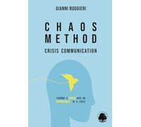 Chaos Method: Crisis Communication: Turning a Crisis into an Opportunity in 5 Steps