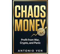 CHAOS MONEY: How to Profit from War, Crypto Volatility, and Prediction Markets While Everyone Else Panics