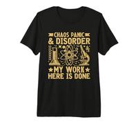 Chaos Panic and Disorder My Work here is Done Physicist Premium T-Shirt