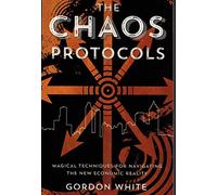 Chaos Protocols: Magical Techniques for Navigating the New Economic Reality