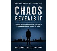 Chaos Reveals It: Leadership Lessons and Stories from the Front Lines of 9/11, Disasters, Diplomacy, Business, and Beyond
