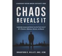 Chaos Reveals It: Leadership Lessons and Stories from the Front Lines of 9/11, Disasters, Diplomacy, Business, and Beyond