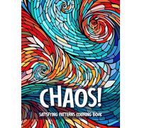 Chaos! Satisfying Patterns Coloring Book for Adults: Mindful Relaxation and Stress Relief for the Mentally Drained