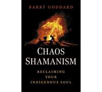 Chaos Shamanism: Reclaiming Your Indigenous Soul