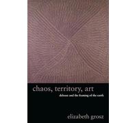 Chaos, Territory, Art : Deleuze and the Framing of the Earth