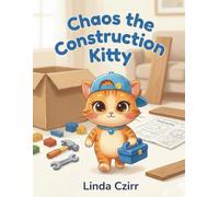 Chaos the Construction Kitty: A Funny Construction-Themed Picture Book About Imagination, Family Projects, and Big Helper Energy for Ages 3-7 (Chaos Adventures)