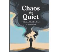 Chaos the Quiet: Calm Your Mind,Live Better