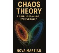Chaos Theory: A Simplified Guide for Everyone