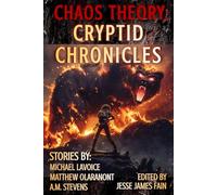 Chaos Theory: Cryptid Chronicles (A Bayonet Books Anthology)