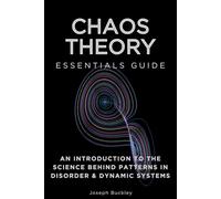 Chaos Theory Essentials Guide: An Introduction to The Science Behind Patterns in Disorder & Dynamic Systems (Essentials Guides)