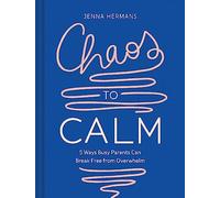 Chaos to Calm: 5 Ways Busy Parents Can Break Free from Overwhelm