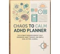 Chaos to Calm ADHD Planner: The Ultimate Neurodivergent Daily Organizer, Habit Tracker, and Simple Goal Setting Journal (Empowered ADHD Series)