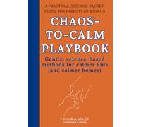 Chaos-to-Calm Playbook: Practical Behavior Tools for Kids 1 to 8: Gentle Discipline, Positive Parenting Techniques, and Real Tantrum Solutions for Calmer Kids (and Calmer Parents)